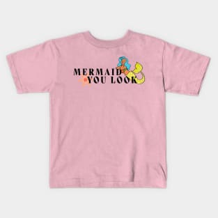 Mermaid You Look Kids T-Shirt